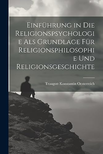 Beispielbild fr Einführung in die Religionspsychologie als Grundlage für Religionsphilosophie und Religionsgeschichte zum Verkauf von THE SAINT BOOKSTORE