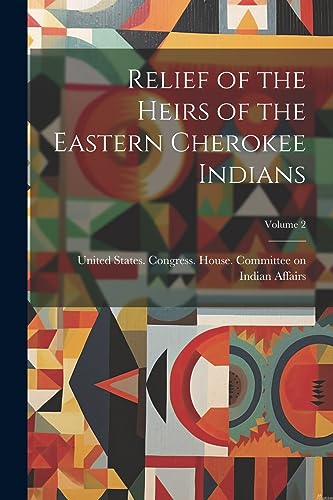 Imagen de archivo de Relief of the Heirs of the Eastern Cherokee Indians; Volume 2 a la venta por PBShop.store US