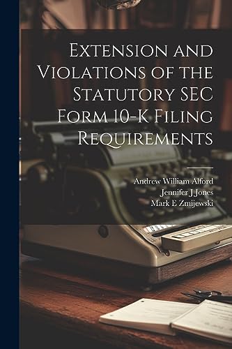 Beispielbild fr Extension and Violations of the Statutory SEC Form 10-K Filing Requirements zum Verkauf von THE SAINT BOOKSTORE