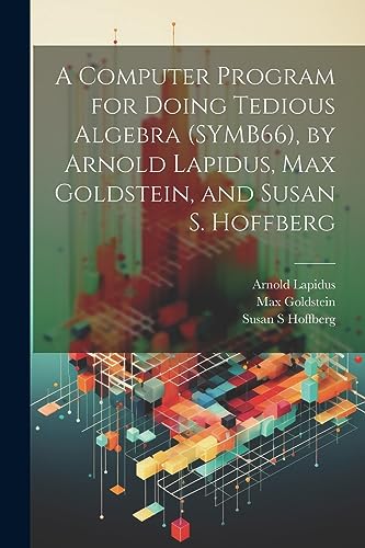 Image d'archives pour A Computer Program for Doing Tedious Algebra (SYMB66), by Arnold Lapidus, Max Goldstein, and Susan S. Hoffberg mis en vente par Ria Christie Collections