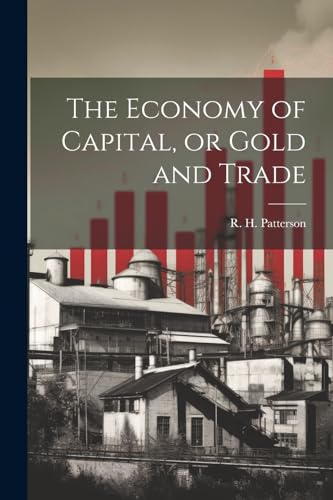 Beispielbild fr The Economy of Capital, or Gold and Trade zum Verkauf von THE SAINT BOOKSTORE