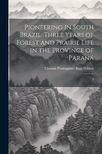 9781021501578: Pioneering in South Brazil. Three Years of Forest and Prairie Life in the Province of Paran: 2