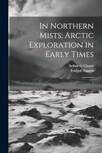 Stock image for In Northern Mists; Arctic Exploration in Early Times: 1 for sale by Ria Christie Collections
