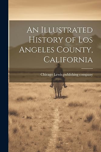 Stock image for An Illustrated History of Los Angeles County, California for sale by GreatBookPrices
