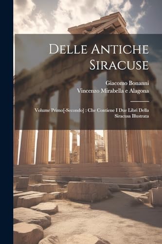 Stock image for Delle antiche Siracuse: Volume primo[-secondo]: che contiene i due libri della Siracusa illustrata for sale by THE SAINT BOOKSTORE