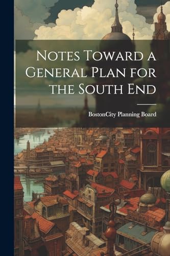 9781021502469: Notes Toward a General Plan for the South End