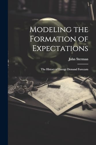 Imagen de archivo de Modeling the Formation of Expectations: The History of Energy Demand Forecasts a la venta por THE SAINT BOOKSTORE