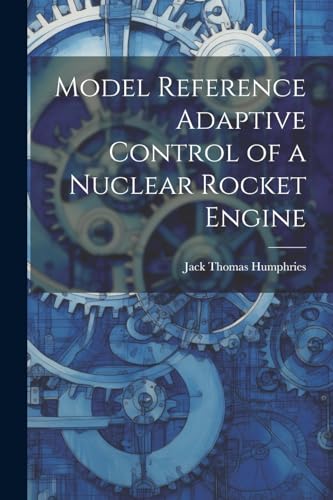 Imagen de archivo de Model Reference Adaptive Control of a Nuclear Rocket Engine a la venta por PBShop.store US