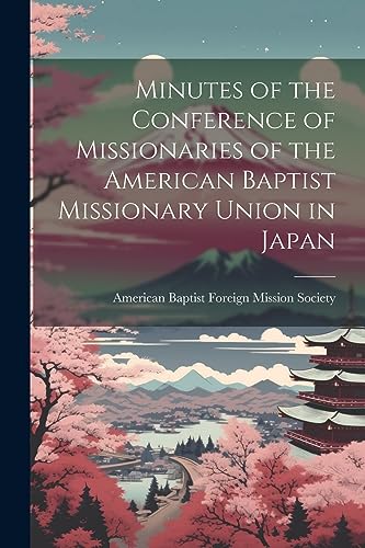 Stock image for Minutes of the Conference of Missionaries of the American Baptist Missionary Union in Japan for sale by PBShop.store US