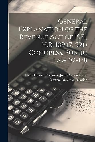 Stock image for General Explanation of the Revenue act of 1971, H.R. 10947, 92d Congress, Public law 92-178 for sale by PBShop.store US