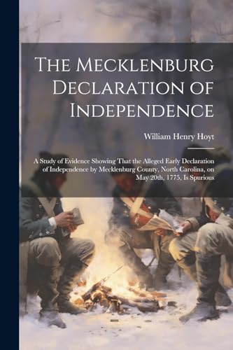 Imagen de archivo de The Mecklenburg Declaration of Independence; a Study of Evidence Showing That the Alleged Early Declaration of Independence by Mecklenburg County, North Carolina, on May 20th, 1775, is Spurious a la venta por THE SAINT BOOKSTORE