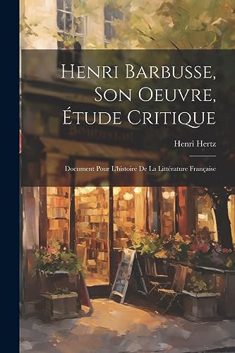 Stock image for Henri Barbusse, son oeuvre, ?tude critique; document pour l'histoire de la litt?rature fran?aise for sale by PBShop.store US