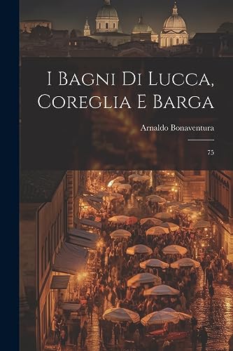 Imagen de archivo de I bagni di Lucca, Coreglia e Barga: 75 a la venta por THE SAINT BOOKSTORE