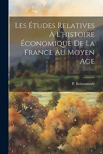 Stock image for Les ?tudes relatives ? l'histoire ?conomique de la France au Moyen Age for sale by PBShop.store US