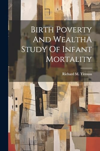 Beispielbild fr Birth Poverty And WealthA Study Of Infant Mortality zum Verkauf von PBShop.store US