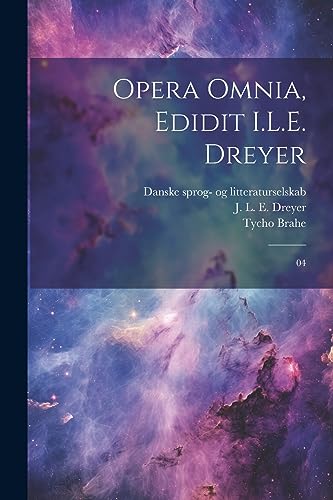 Imagen de archivo de Opera omnia, edidit I.L.E. Dreyer: 04 (Latin Edition) a la venta por Books Unplugged