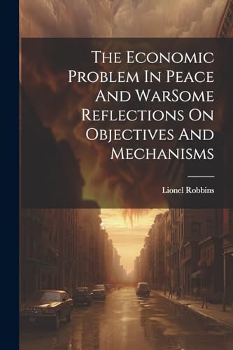 Imagen de archivo de The The Economic Problem In Peace And WarSome Reflections On Objectives And Mechanisms a la venta por PBShop.store US