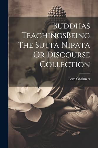 Beispielbild fr Buddhas TeachingsBeing The Sutta Nipata Or Discourse Collection zum Verkauf von THE SAINT BOOKSTORE