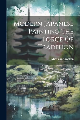 Stock image for Modern Japanese Painting The Force Of Tradition for sale by GreatBookPrices