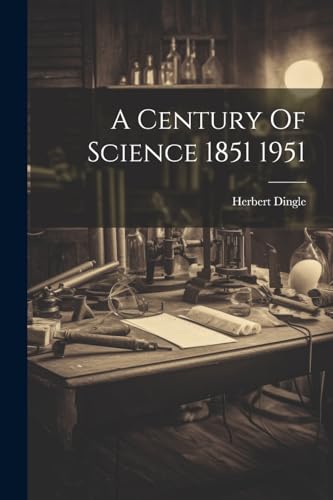 9781021513700: A Century Of Science 1851 1951