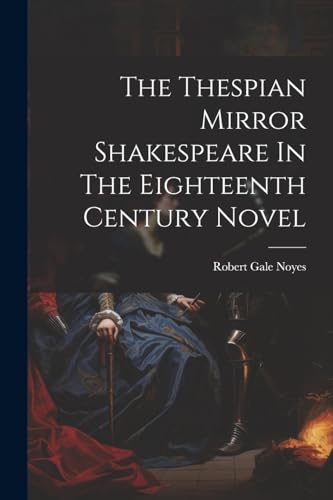 Imagen de archivo de The The Thespian Mirror Shakespeare In The Eighteenth Century Novel a la venta por PBShop.store US