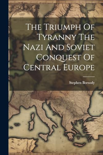 Stock image for The The Triumph Of Tyranny The Nazi And Soviet Conquest Of Central Europe for sale by PBShop.store US