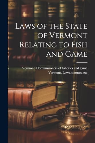 Imagen de archivo de Laws of the State of Vermont Relating to Fish and Game a la venta por PBShop.store US