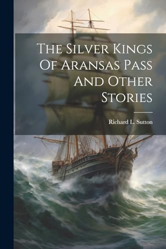 Stock image for The The Silver Kings Of Aransas Pass And Other Stories for sale by PBShop.store US