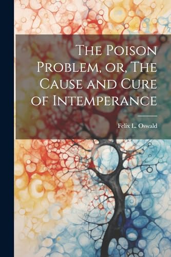 Beispielbild fr The The Poison Problem, or, The Cause and Cure of Intemperance zum Verkauf von PBShop.store US