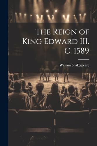 Stock image for The The Reign of King Edward III. c. 1589 for sale by PBShop.store US