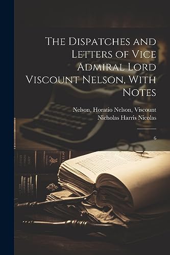 Stock image for The Dispatches and Letters of Vice Admiral Lord Viscount Nelson, With Notes for sale by PBShop.store US