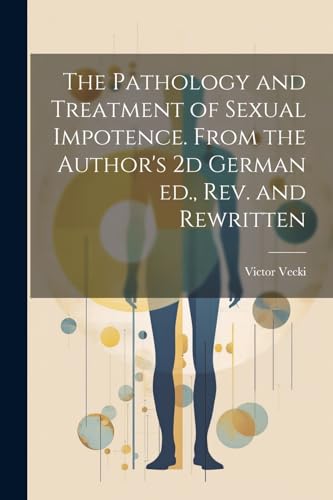 Stock image for The Pathology and Treatment of Sexual Impotence. From the Author's 2d German ed., rev. and Rewritten for sale by THE SAINT BOOKSTORE