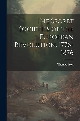 Imagen de archivo de The Secret Societies of the European Revolution, 1776-1876 a la venta por GreatBookPrices