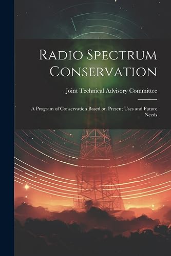 Stock image for Radio Spectrum Conservation; a Program of Conservation Based on Present Uses and Future Needs for sale by PBShop.store US