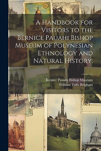 Stock image for A A Handbook for Visitors to the Bernice Pauahi Bishop Museum of Polynesian Ethnology and Natural History; for sale by PBShop.store US