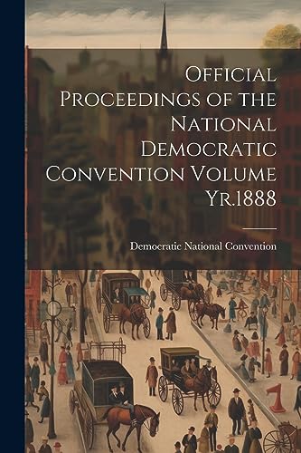 Stock image for Official Proceedings of the National Democratic Convention Volume Yr.1888 for sale by PBShop.store US