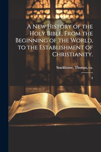 Stock image for A A new History of the Holy Bible, From the Beginning of the World, to the Establishment of Christianity. for sale by PBShop.store US