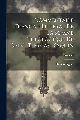 Stock image for Commentaire francais litteral de la Somme theologique de saint Thomas d'Aquin; Volume 2 for sale by PBShop.store US