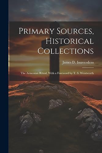 Stock image for Primary Sources, Historical Collections: The Armenian Ritual, With a Foreword by T. S. Wentworth for sale by THE SAINT BOOKSTORE