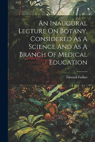 Imagen de archivo de An An Inaugural Lecture On Botany, Considered As A Science And As A Branch Of Medical Education a la venta por PBShop.store US