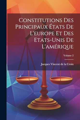 Stock image for Constitutions Des Principaux  tats De L'europe Et Des Etats-unis De L'am rique; Volume 2 for sale by THE SAINT BOOKSTORE