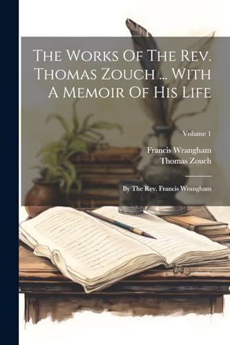 Stock image for The Works Of The Rev. Thomas Zouch . With A Memoir Of His Life for sale by PBShop.store US