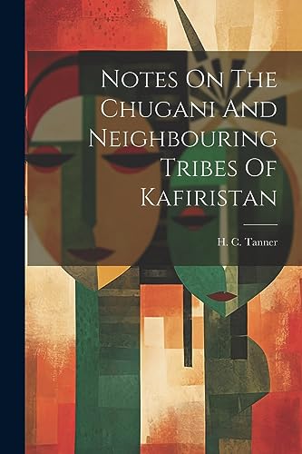 Imagen de archivo de Notes On The Chugani And Neighbouring Tribes Of Kafiristan a la venta por PBShop.store US