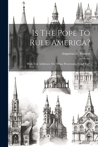 Stock image for Is The Pope To Rule America?: With Ten Addresses On "what Protestants Stand For" for sale by Ria Christie Collections