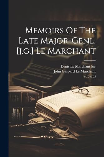 Stock image for Memoirs Of The Late Major-genl. [j.g.] Le Marchant for sale by PBShop.store US