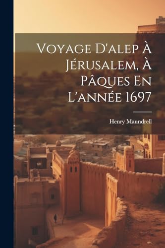 Stock image for Voyage D'alep ? J?rusalem, ? P?ques En L'ann?e 1697 for sale by PBShop.store US