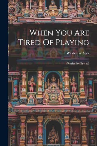 Beispielbild fr When You Are Tired Of Playing: (stories For Eyvind) zum Verkauf von GreatBookPrices