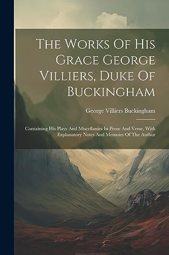 Beispielbild fr The Works Of His Grace George Villiers, Duke Of Buckingham zum Verkauf von PBShop.store US