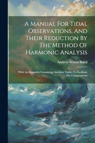 Stock image for A A Manual For Tidal Observations, And Their Reduction By The Method Of Harmonic Analysis for sale by PBShop.store US