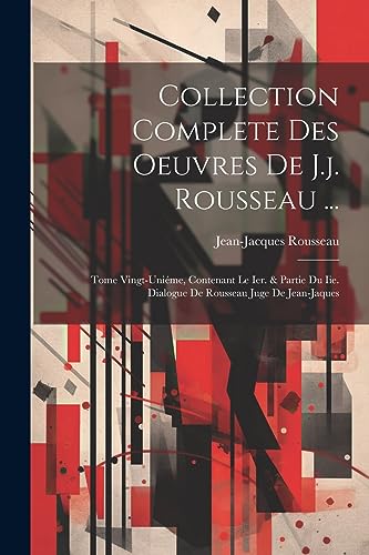 Beispielbild fr Collection Complete Des Oeuvres De J.j. Rousseau .: Tome Vingt-uni?me, Contenant Le Ier. and Partie Du Iie. Dialogue De Rousseau Juge De Jean-jaques zum Verkauf von PBShop.store US